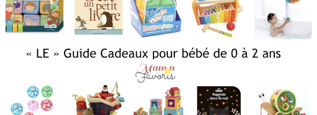 « LE » Guide Cadeaux pour bébé 0-2 ans 2018